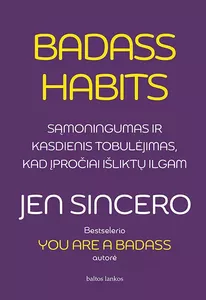 Badass Habits: sąmoningumas ir kasdienis tobulėjimas, kad įpročiai išliktų ilgam