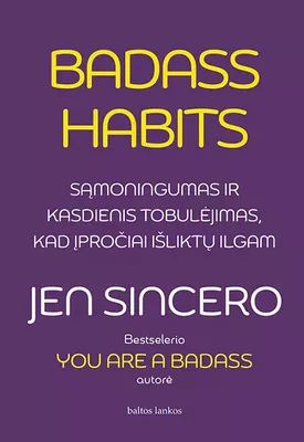 Badass Habits: sąmoningumas ir kasdienis tobulėjimas, kad įpročiai išliktų ilgam