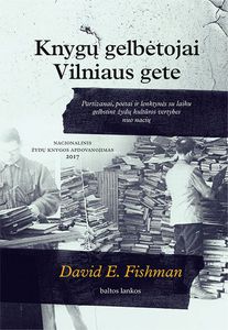 Knygų gelbėtojai Vilniaus gete: partizanai, poetai ir lenktynės su laiku gelbstint žydų kultūros vertybes nuo nacių